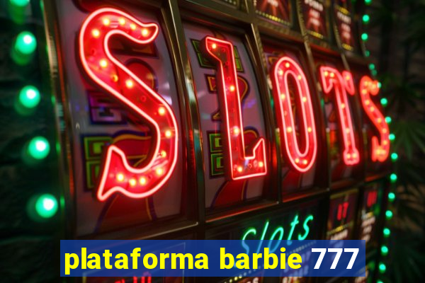 plataforma barbie 777